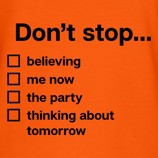 Don't Stop... t shirt