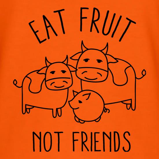 Eat Fruit Not Friends t shirt
