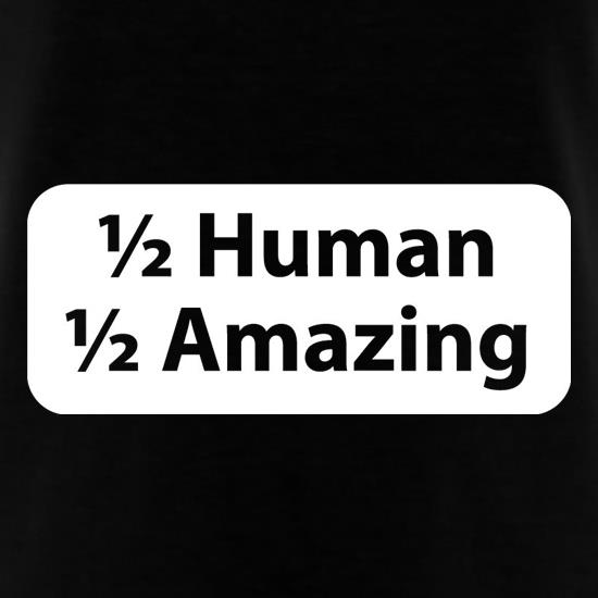 Half Human Half Amazing t shirt