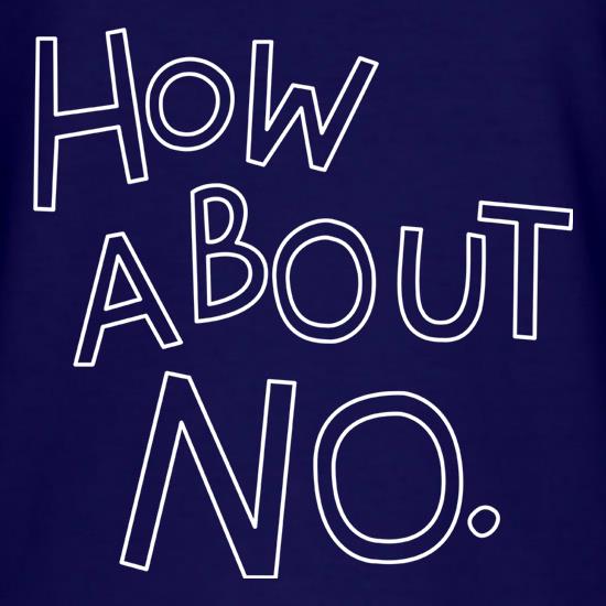 How About No. t shirt