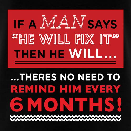 If a Man Says He'll Fix It, Then He Will t shirt