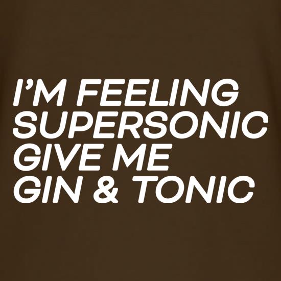 I'm Feeling Supersonic, Give Me Gin & Tonic t shirt