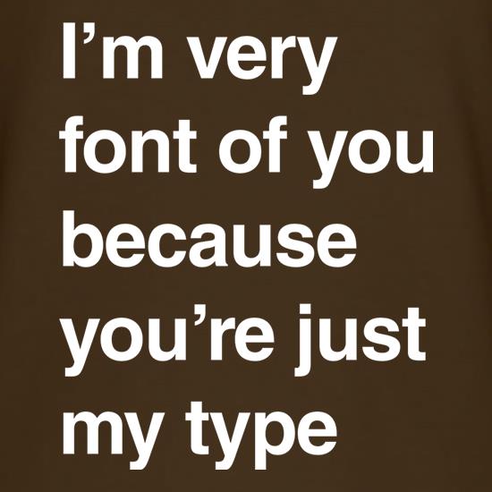 I'm Very Font Of You t shirt