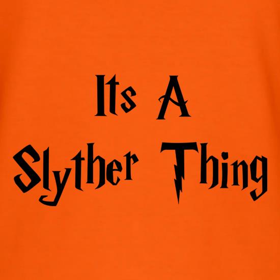It's a Slyther Thing t shirt