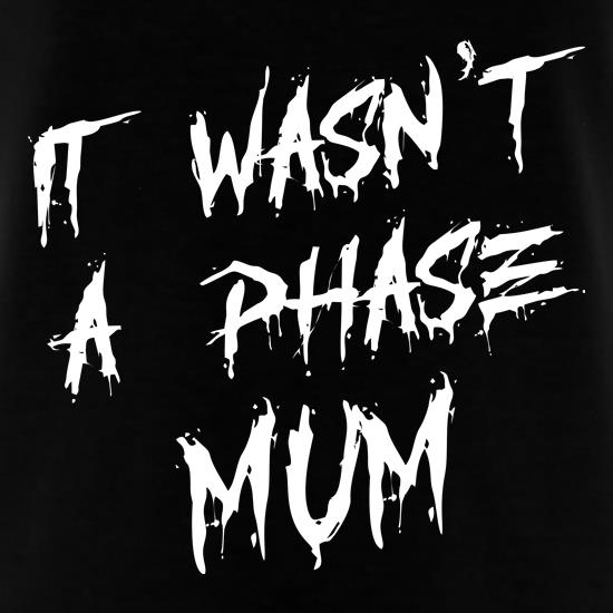 It wasn't a Phase mum emo t shirt