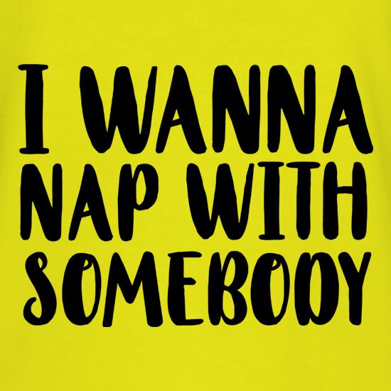 I Wanna Nap With Somebody t shirt