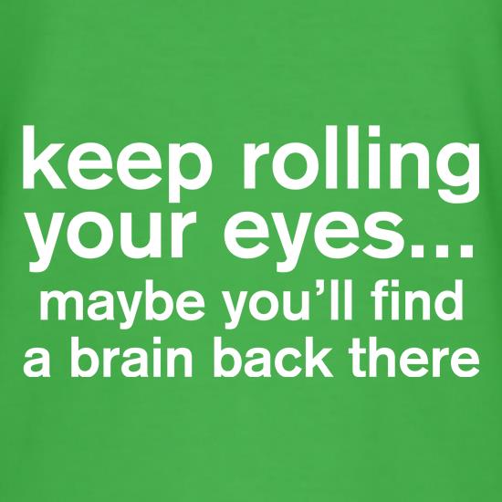 Keep Rolling Your Eyes t shirt