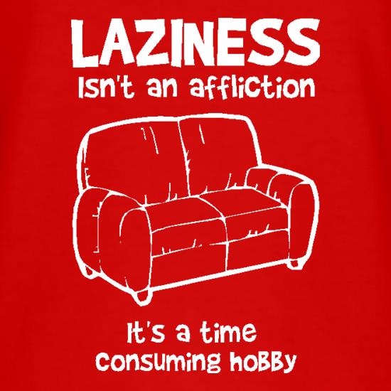 Laziness isn't an affliction, It's a time consuming hobby t shirt