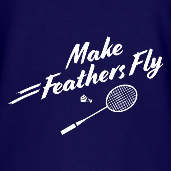Make Feathers Fly t shirt