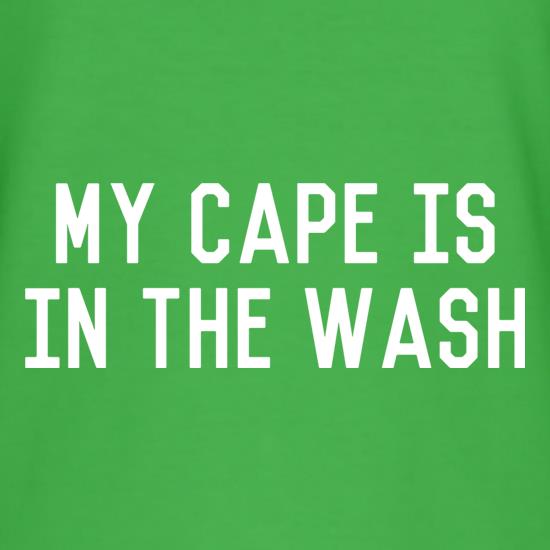 My Cape Is In The Wash t shirt