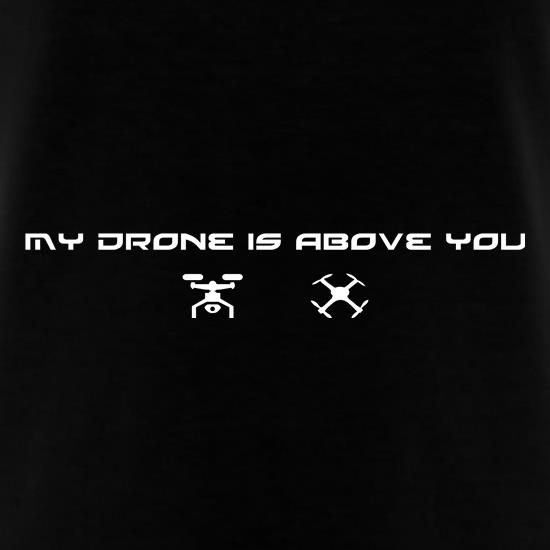 My Drone Is Above You t shirt