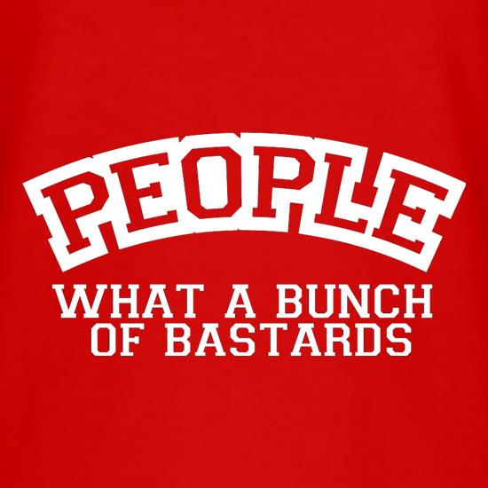 People What A Bunch Of Bastards t shirt