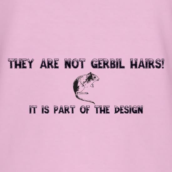 They are NOT Gerbil Hairs, it is part of the design t shirt