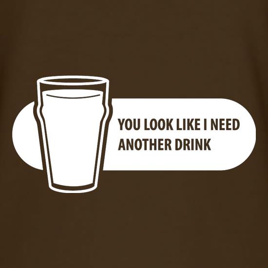 You Look Like I Need A Drink t shirt