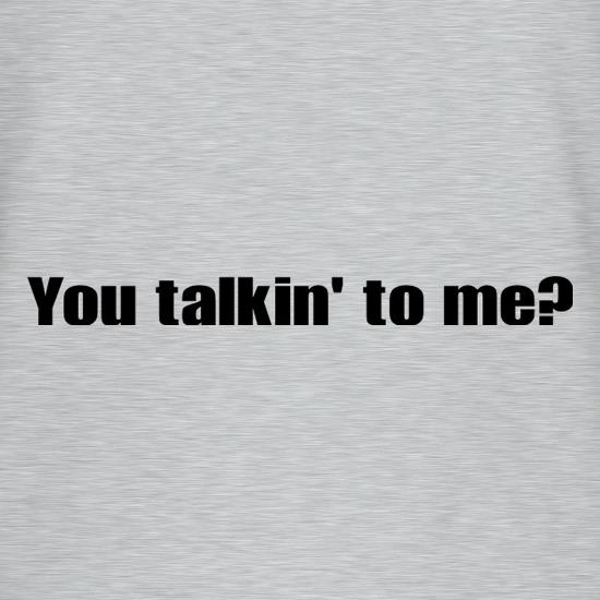 You Talkin' To Me? t shirt