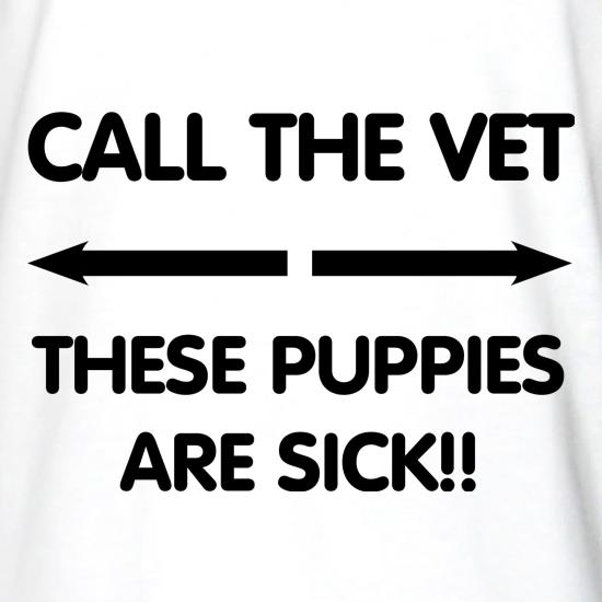 Call the vet, these puppies are sick!! t shirt
