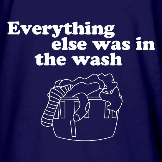 Everything else was in the wash t shirt