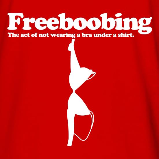 Freeboobing The Act Of Not Wearing A Bra Under A Shirt t shirt