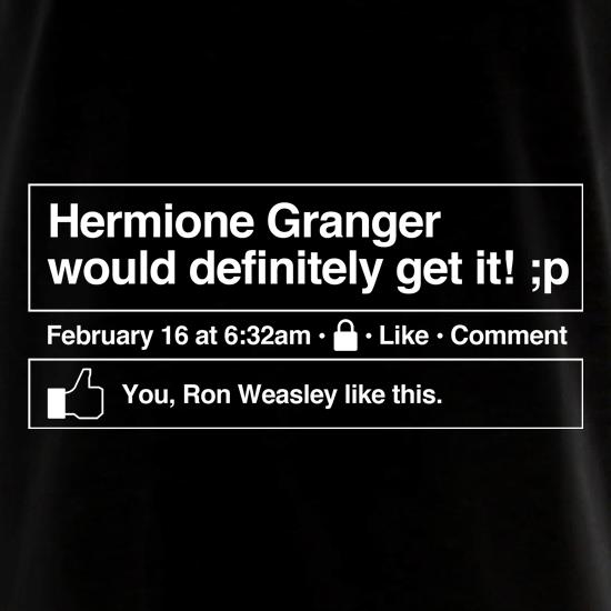 Hermione Granger would definitely get it! t shirt