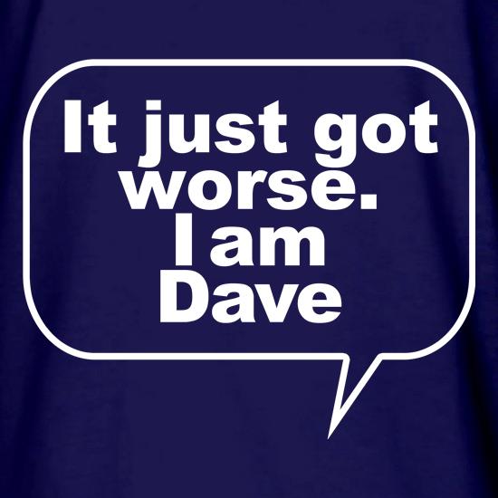 It just got worse. I am Dave t shirt