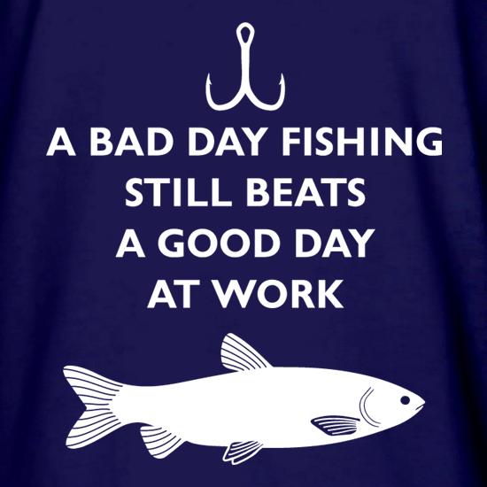 A Bad Day Fishing Beats A Good Day At Work t shirt