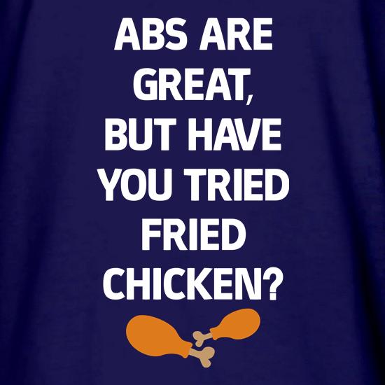 Abs are great, but have you tried Fried chicken? t shirt