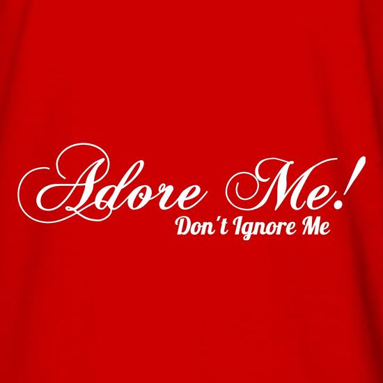 Adore me Don't Ignore Me t shirt