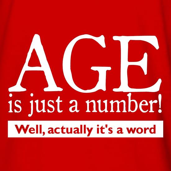 age is just a number- actually its a word t shirt