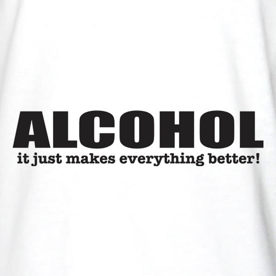 Alcohol It Just Makes Everything Better t shirt