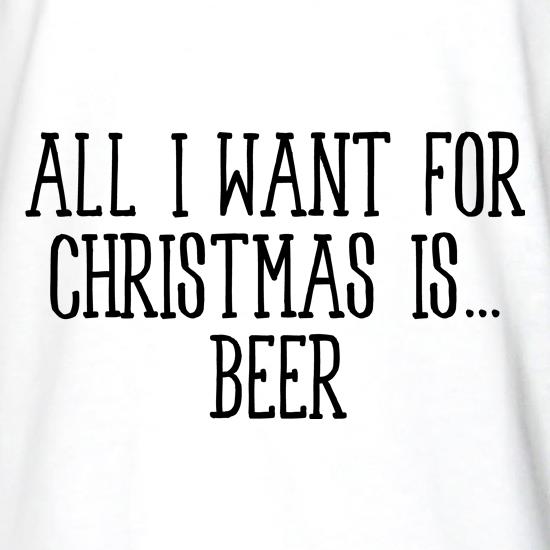 All I Want For Christmas Is Beer t shirt