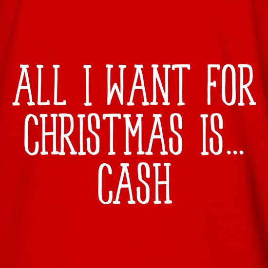 All I Want For Christmas Is Cash t shirt