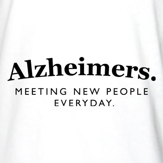 Alzheimers Meeting New People Everyday t shirt