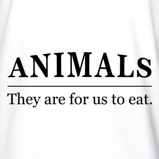 Animals They Are For Us To Eat t shirt