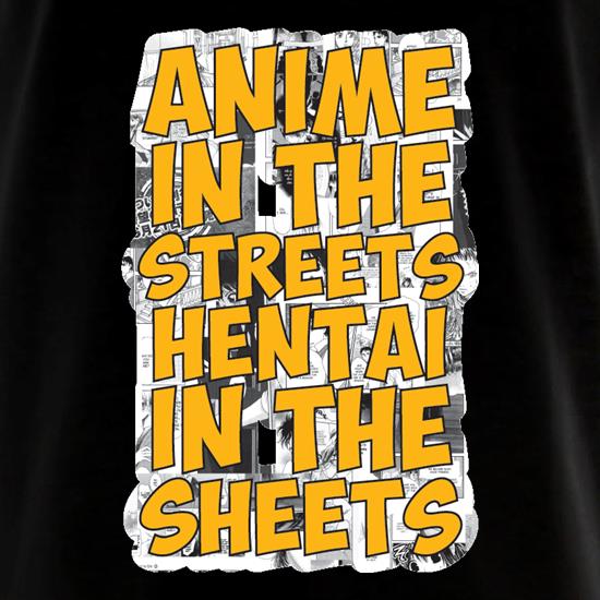 Anime In the Streets Hentai In The Sheets t shirt