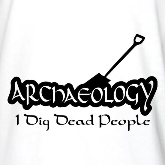 Archaeology I Dig Dead People t shirt