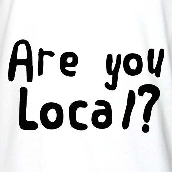 Are You Local? t shirt