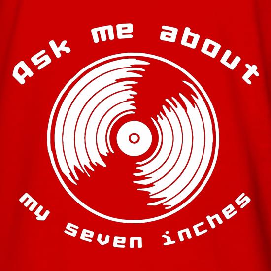 Ask me about my 7inches t shirt