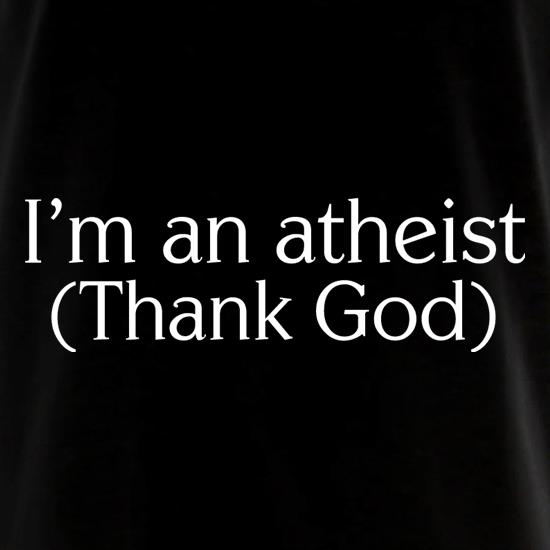 I'm An Atheist (Thank God) t shirt