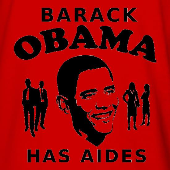 Barack Obama Has Aides t shirt