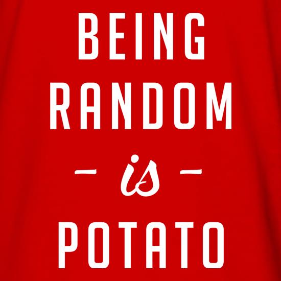 Being Random Is Potato t shirt