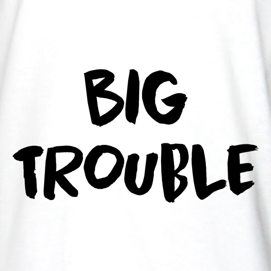 Big Trouble t shirt