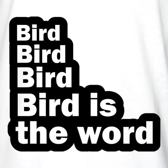 Bird Bird Bird Bird Is The Word t shirt