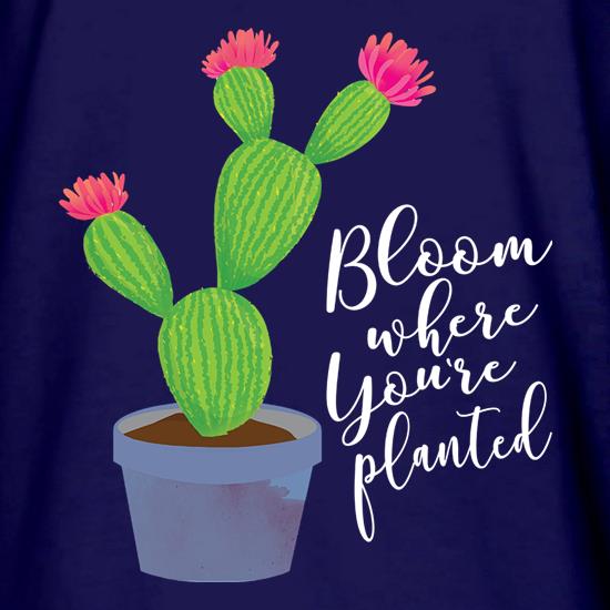 Bloom Where You're Planted t shirt