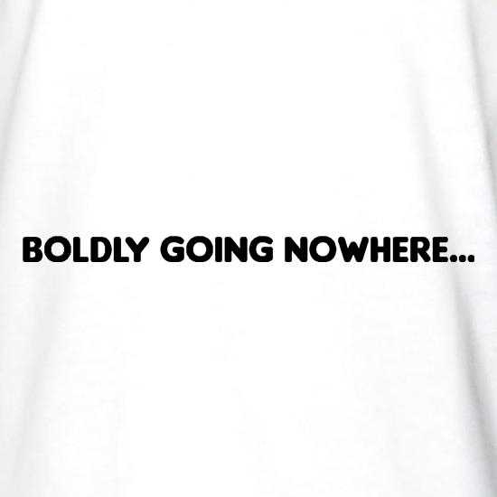 Boldly Going Nowhere t shirt