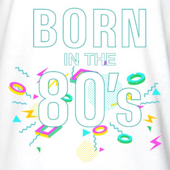 Born In The Eighties t shirt