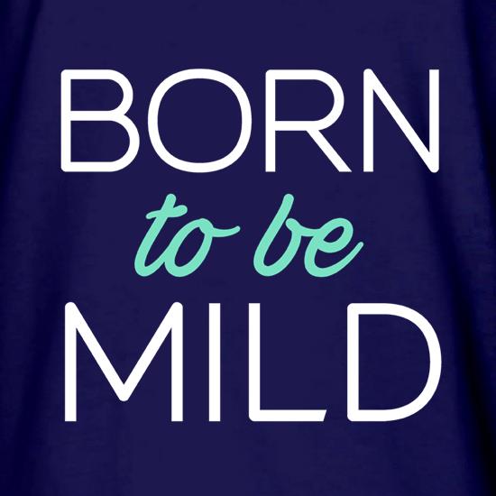 Born To Be Mild t shirt