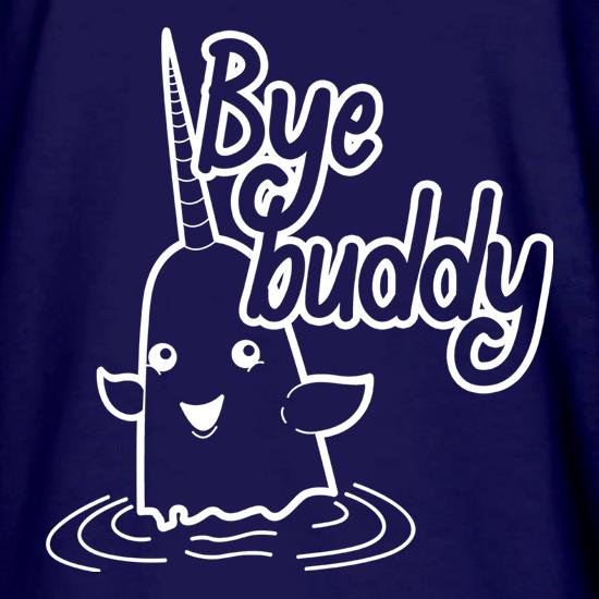 Bye Buddy t shirt
