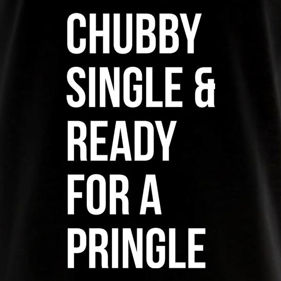 Chubby, Single And Ready For A Pringle t shirt