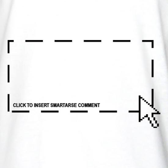Click To Insert Smartarse Comment t shirt
