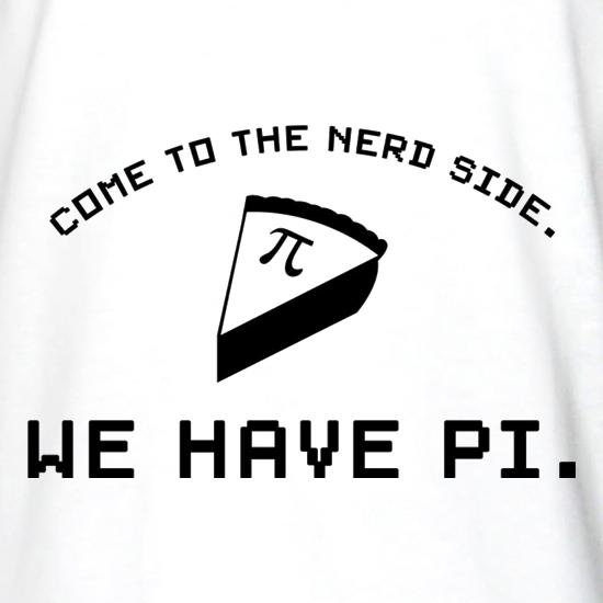Come To The Nerd Side. We Have Pi t shirt